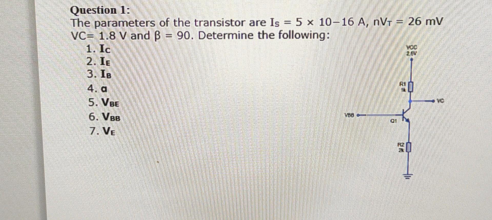 Solved = Question 1: The parameters of the transistor are Is | Chegg.com