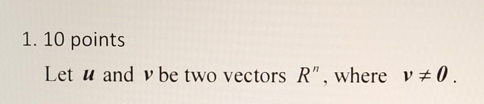 Solved 1. 10 points Let u and v be two vectors Rn, where | Chegg.com
