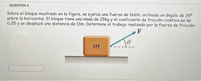 Sobre el bloque mostrado en la figura, se ejerce una fuerza de \( 166 \mathrm{~N} \), inclinada un ángulo de \( 29^{\circ} \)