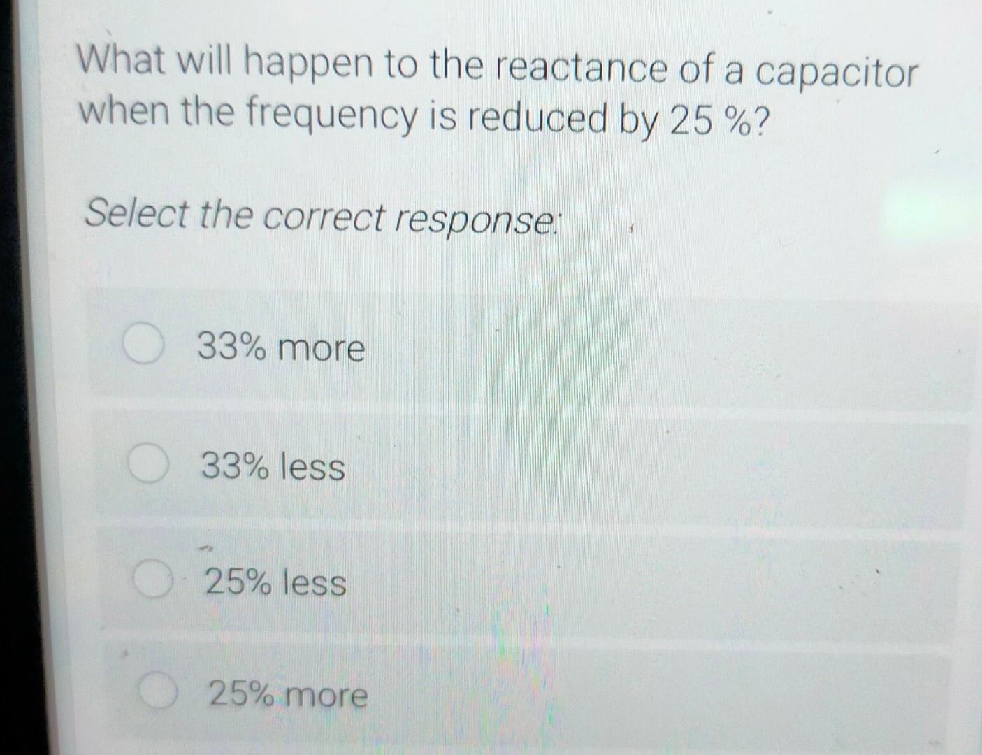 Solved What will happen to the reactance of a capacitor when | Chegg.com