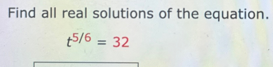 Solved Find all real solutions of the equation.t56=32 | Chegg.com