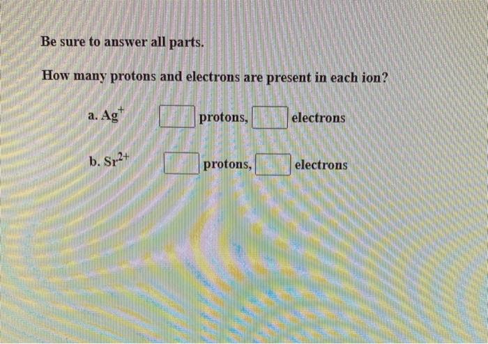 Solved Be sure to answer all parts. How many protons and | Chegg.com