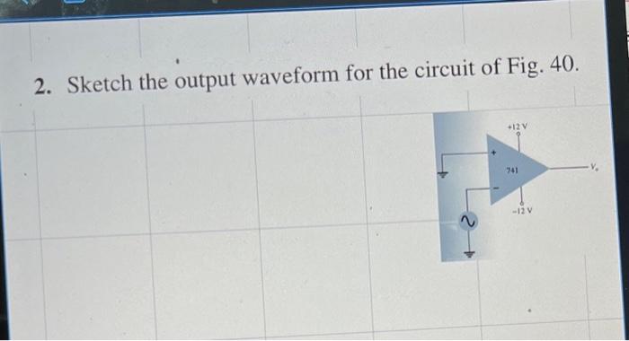 Solved 2. Sketch the output waveform for the circuit of Fig. | Chegg.com