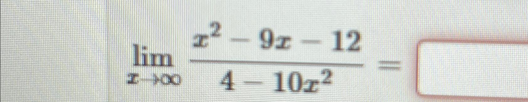 Solved limx→∞x2-9x-124-10x2= | Chegg.com