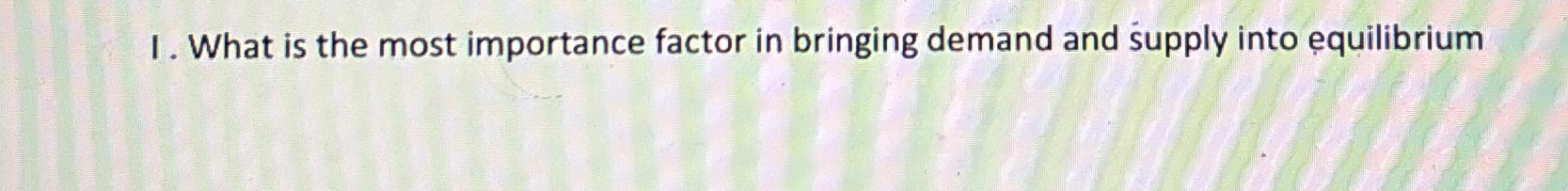 Solved I. What is the most importance factor in bringing | Chegg.com