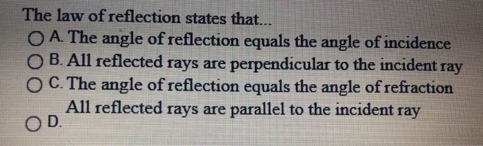 Solved The Law Of Reflection States That... O A. The Angle | Chegg.com