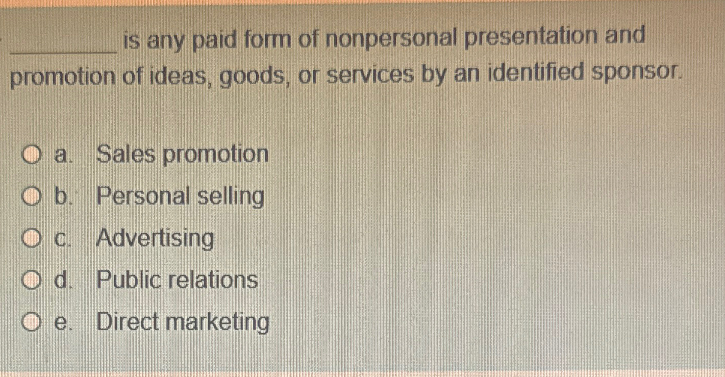 is any paid form of nonpersonal presentation of ideas