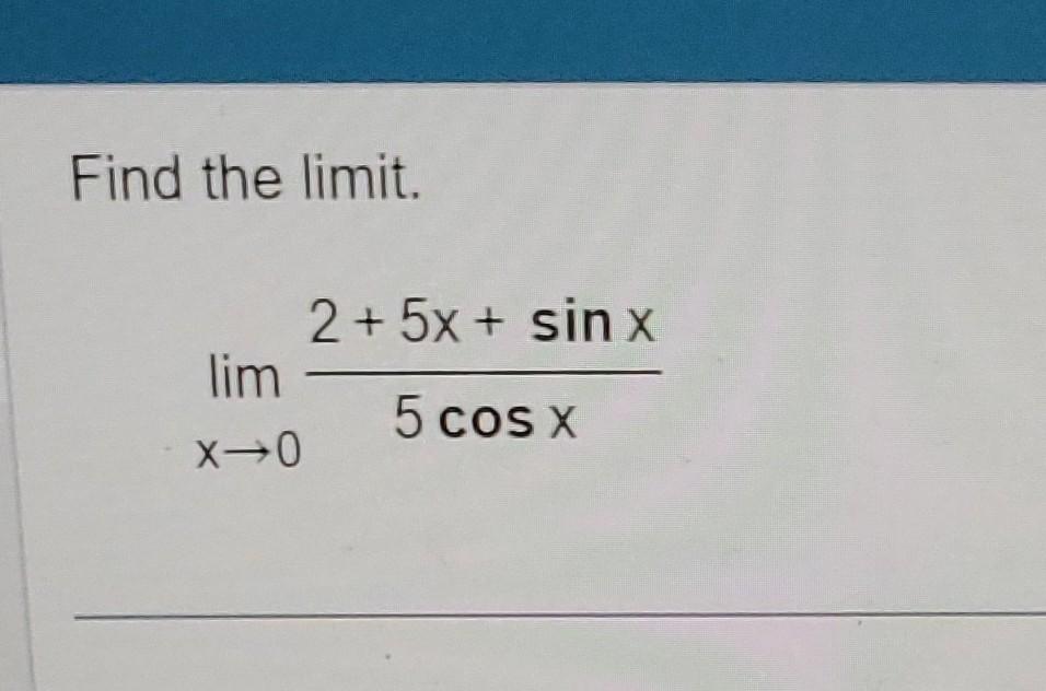 Solved Find The Limit Limx→05cosx25xsinx 8362