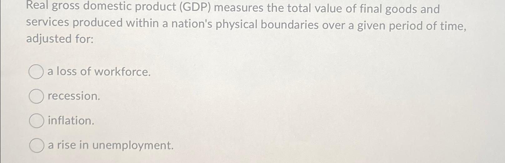 Solved Real gross domestic product (GDP) ﻿measures the total | Chegg.com