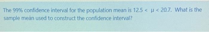 Solved The 99% confidence interval for the population mean | Chegg.com