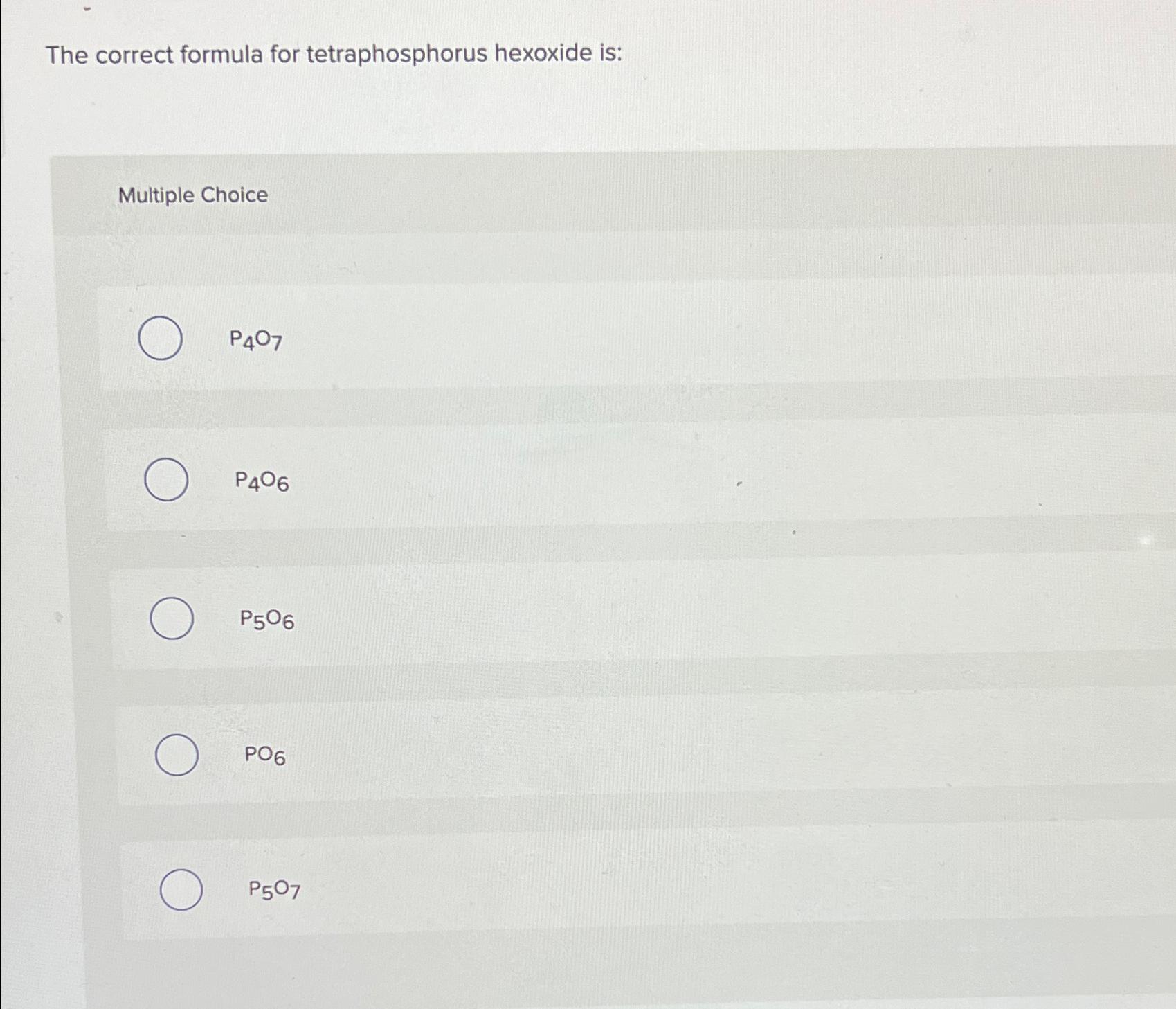 Solved The correct formula for tetraphosphorus hexoxide | Chegg.com