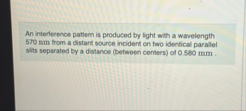 Solved An interference pattern is produced by light with a | Chegg.com