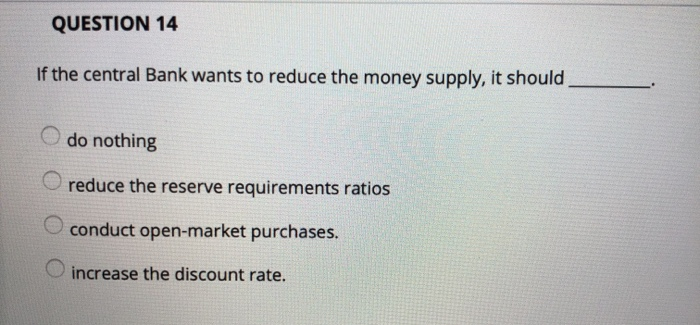 Solved QUESTION 14 If the central Bank wants to reduce the | Chegg.com