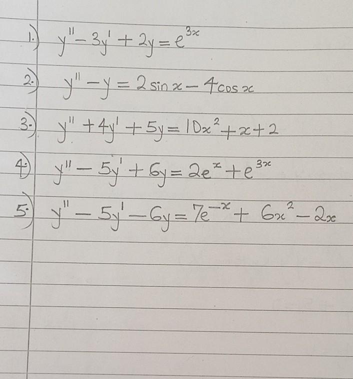 3x + 2. y - y = 2 sin x - 4 CDs x 3) y + 4y² + 5y = 1Dx² +x+2 3x 4 y - 5y + 6y=2e² te 2 5. y — 5y¹ -6y= 7e¯* + 6x² - 2x