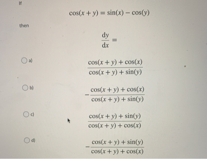 Solved If cos(x + y) = sin(x) - cos(y) then dy dx a) cos(x + | Chegg.com