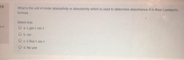 Solved 19 What is the unit of molar absorptivity or | Chegg.com