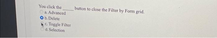 Solved You click the button to close the Filter by Form | Chegg.com