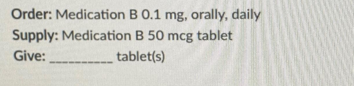 Solved Order: Medication B 0.1 Mg, ﻿orally, Daily Supply: | Chegg.com