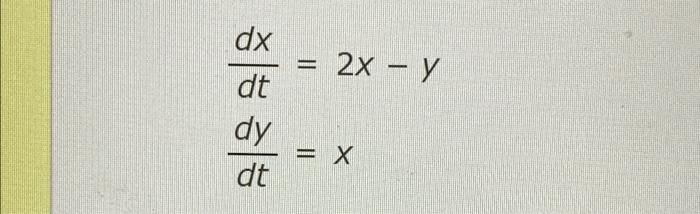 Solved 2x – y dx dt dy dt = X | Chegg.com