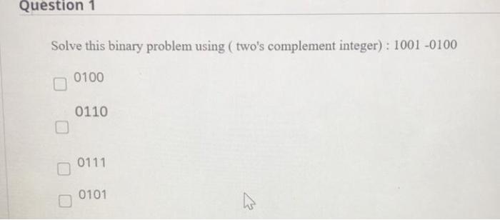 Solved Question 1 Solve this binary problem using ( two's | Chegg.com
