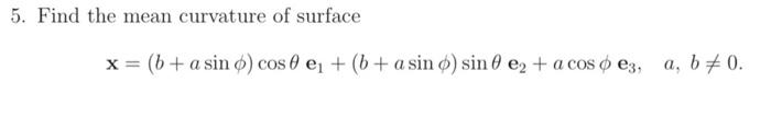 Solved 5. Find the mean curvature of surface x = (b + a sin | Chegg.com