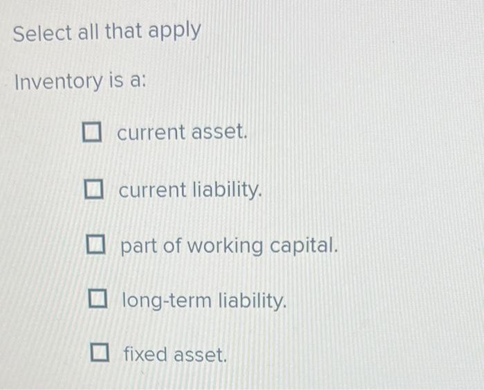 solved-select-all-that-apply-inventory-is-a-current-asset-chegg