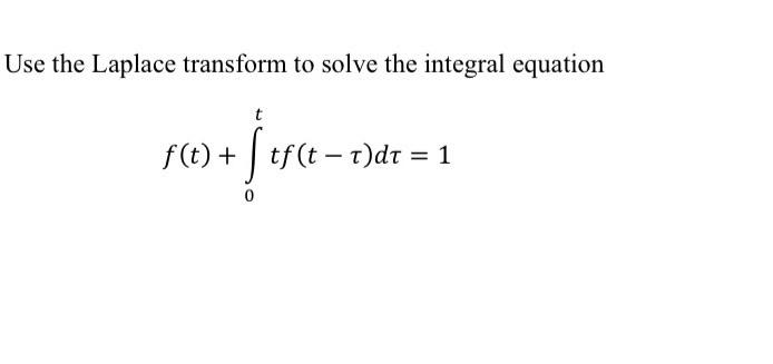 Solved Use The Laplace Transform To Solve The Integral | Chegg.com