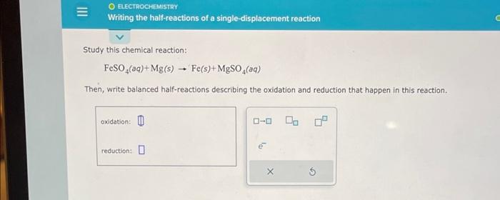 Study this chemical reaction:
\[
\mathrm{FeSO}_{4}(a q)+\mathrm{Mg}(\mathrm{s}) \rightarrow \mathrm{Fe}(s)+\mathrm{MgSO}_{4}(