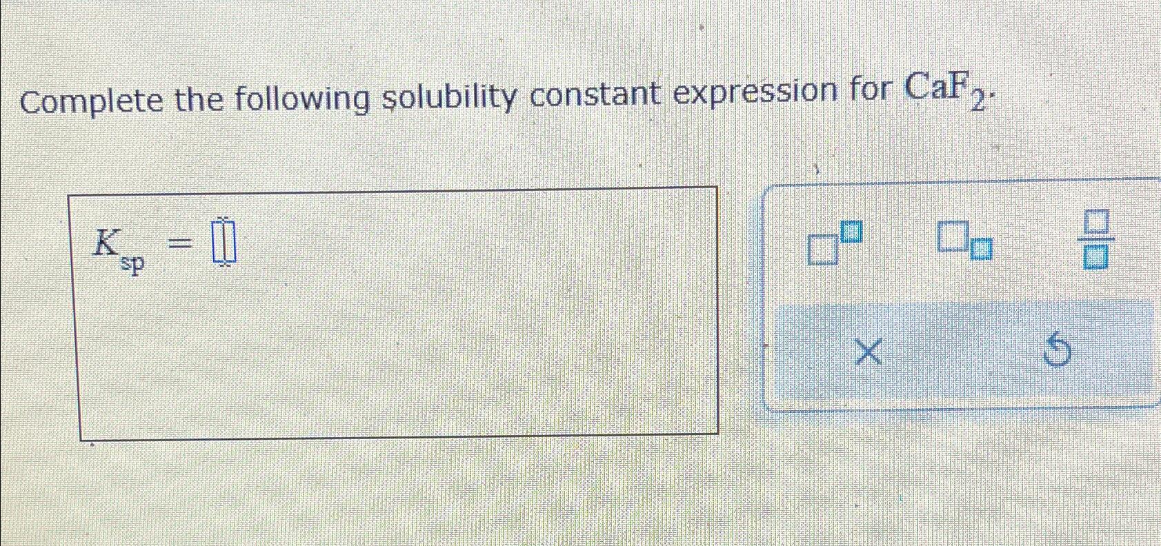 Solved complete the following solubility constant expression chegg
