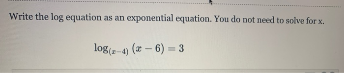 Solved Write the log equation as an exponential equation. | Chegg.com