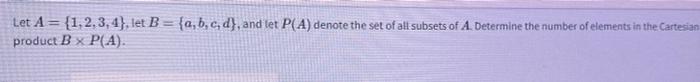 Solved Let A={1,2,3,4}, Let B={a,b,c,d}, And Let P(A) Denote | Chegg.com