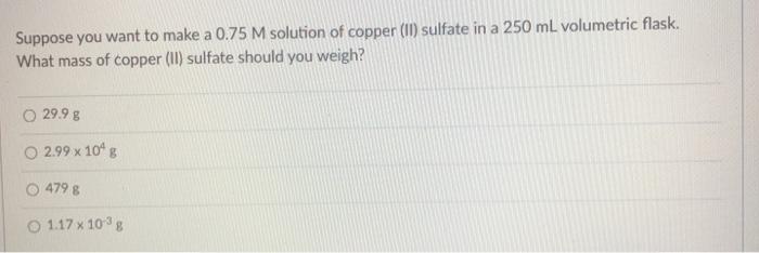 Suppose you want to make a 0.75 M solution of copper | Chegg.com