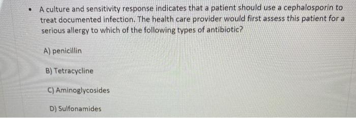 • A culture and sensitivity response indicates that a patient should use a cephalosporin to treat documented infection. The h