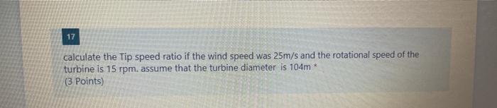 Solved 17 calculate the Tip speed ratio if the wind speed | Chegg.com