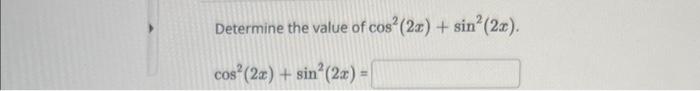 Determine the value of \( \cos ^{2}(2 x)+\sin ^{2}(2 x) \).
\[
\cos ^{2}(2 x)+\sin ^{2}(2 x)=
\]