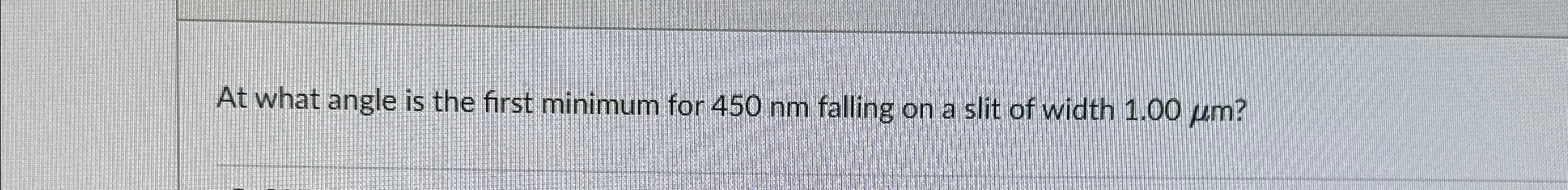 Solved At what angle is the first minimum for 450nm ﻿falling | Chegg.com