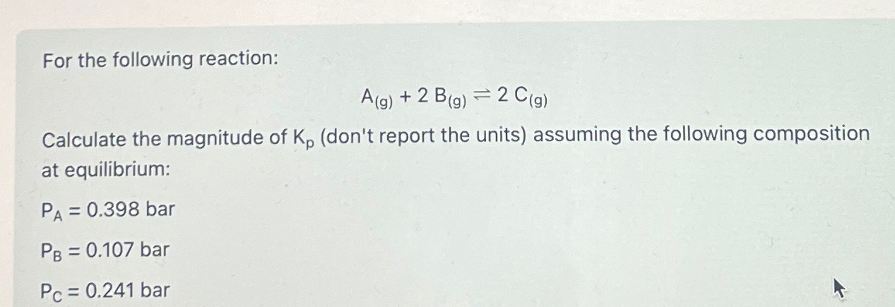 Solved For the following reaction:A(g)+2B(g)⇌2C(g)Calculate | Chegg.com