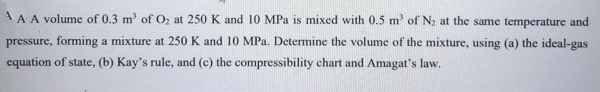 Solved A A Aolume of 0.3 m3 of O2 at 250 K and 10MPa is | Chegg.com