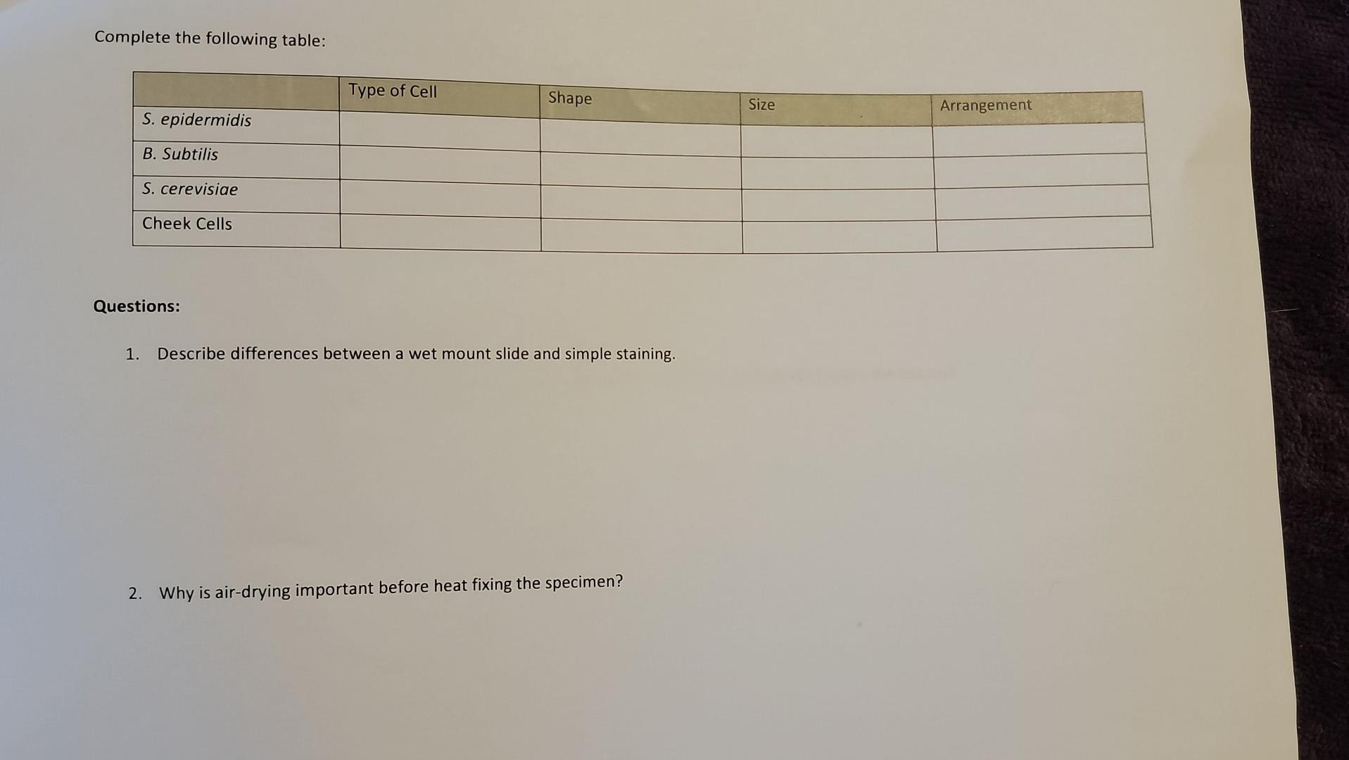 Complete the following table:
Questions:
1. Describe differences between a wet mount slide and simple staining.
2. Why is air