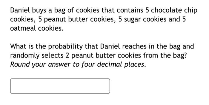 Solved Daniel buys a bag of cookies that contains 5 | Chegg.com