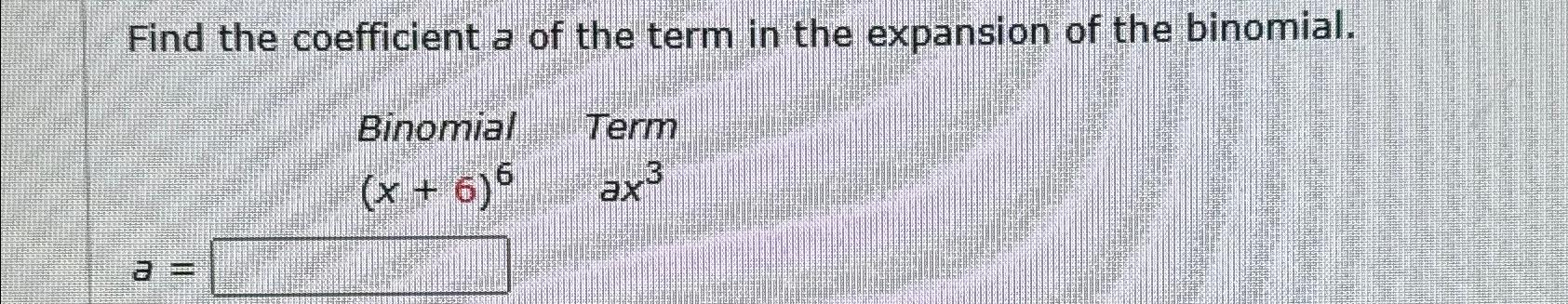 Solved Find The Coefficient A Of The Term In The Expansion Chegg