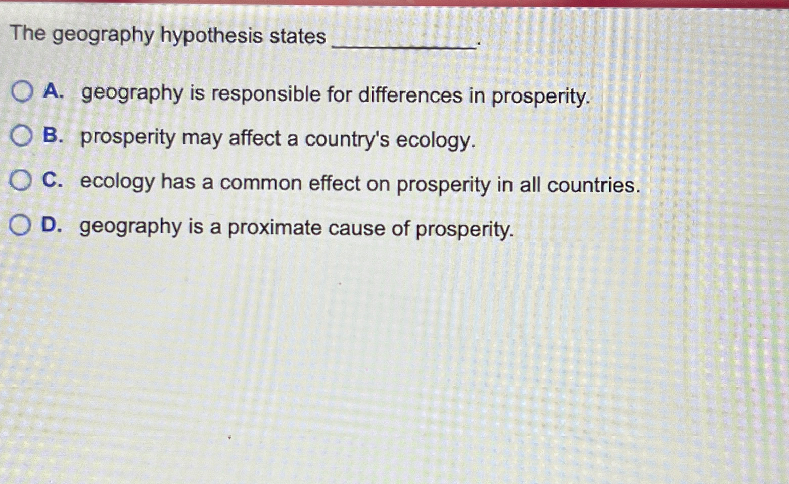 Solved The geography hypothesis statesA. ﻿geography is