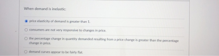 Solved When demand is inelastic: - price elasticity of | Chegg.com