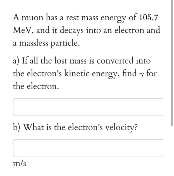 Solved A Muon Has A Rest Mass Energy Of 105.7 MeV, And It | Chegg.com