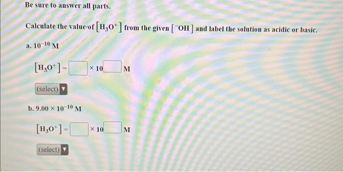 Solved Calculate The Value Of [H3O+]from The Given [−OH] And | Chegg.com