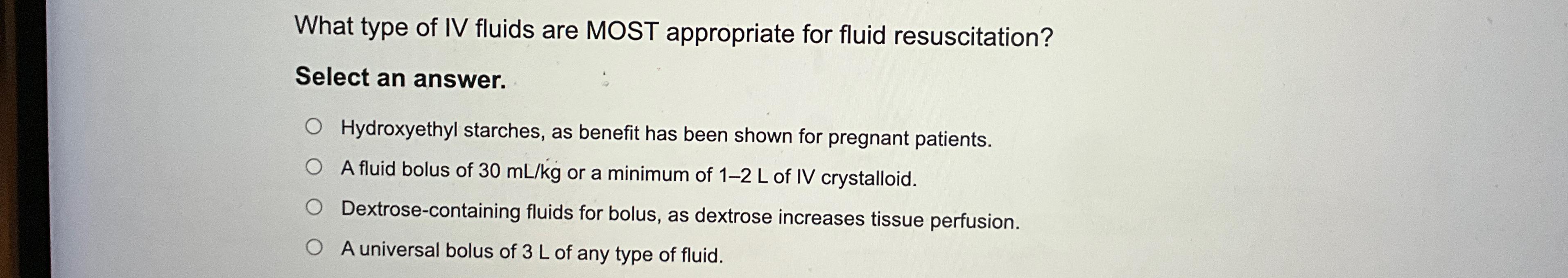 Solved What type of IV fluids are MOST appropriate for fluid