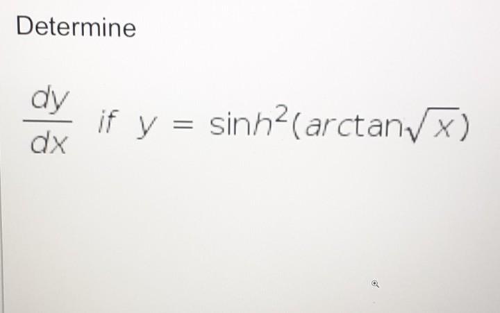 Solved Determine dy dx if y = sinh2(arctan) | Chegg.com