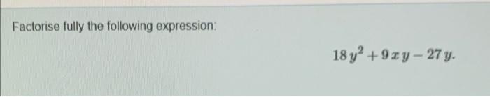 Factorise fully the following expression: \[ 18 y^{2}+9 x y-27 y \]