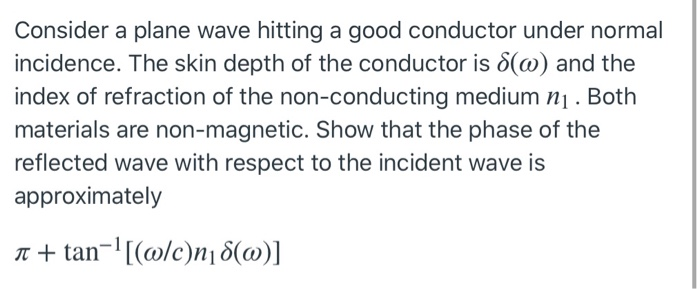 Solved Consider a plane wave hitting a good conductor under | Chegg.com