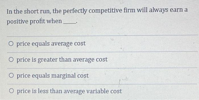 Solved In the short run, the perfectly competitive firm will | Chegg.com